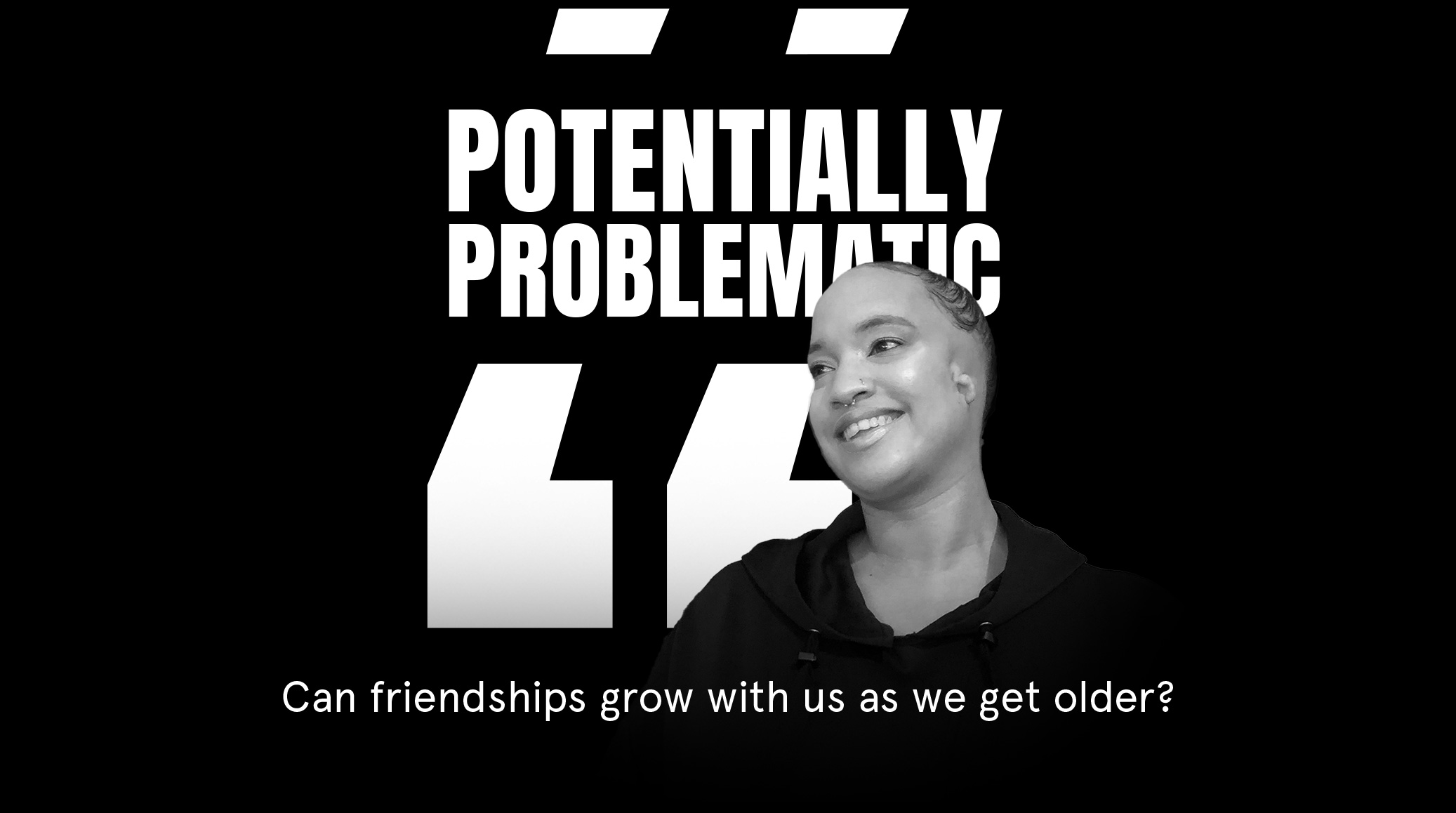 Can friendships grow with us as we get older?
