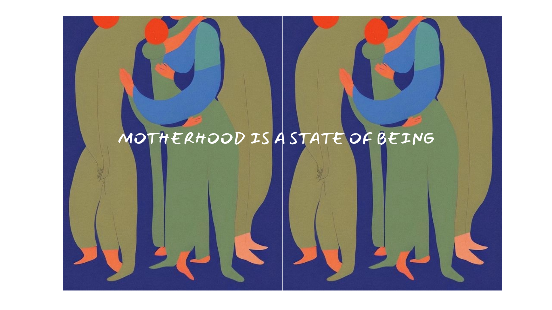 Motherhood is a state of being